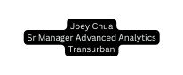 Joey Chua Sr Manager Advanced Analytics Transurban