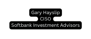 Gary Hayslip CISO Softbank Investment Advisors