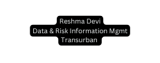 Reshma Devi Data Risk Information Mgmt Transurban