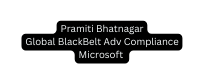 Pramiti Bhatnagar Global BlackBelt Adv Compliance Microsoft