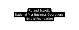 Roland Estrella National Mgr Business Operations Stroke Foundation