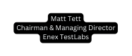 Matt Tett Chairman Managing Director Enex TestLabs