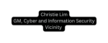 Christie Lim GM Cyber and Information Security Vicinity